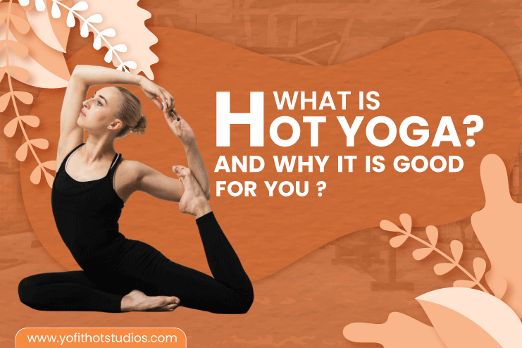 What Is Hot Yoga, And Why Is It Good For You?'